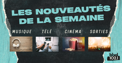Vos nouveautés de la semaine: musique, streaming, spectacles et événements!