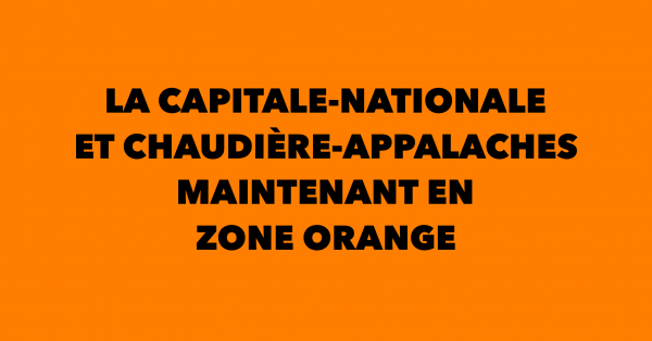 LA CAPITALE-NATIONALE ET CHAUDIÈRE-APPALACHES PASSENT EN ALERTE ORANGE
